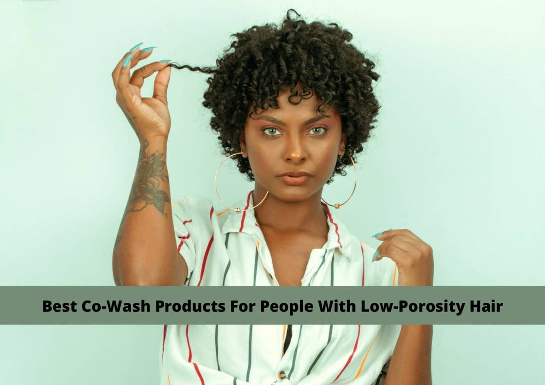best Co-Washing Products For Low-Porosity Hair