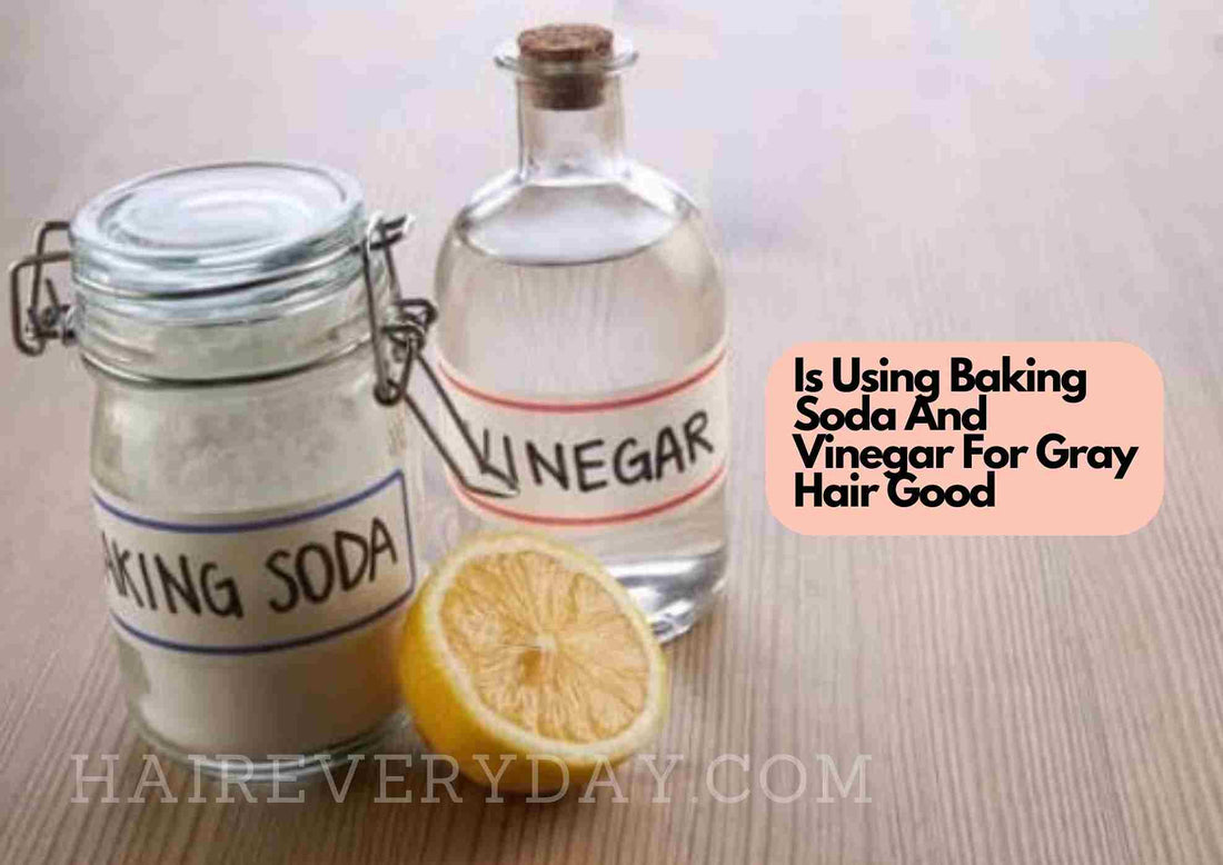 Is Using Baking Soda And Vinegar For Gray Hair Good
