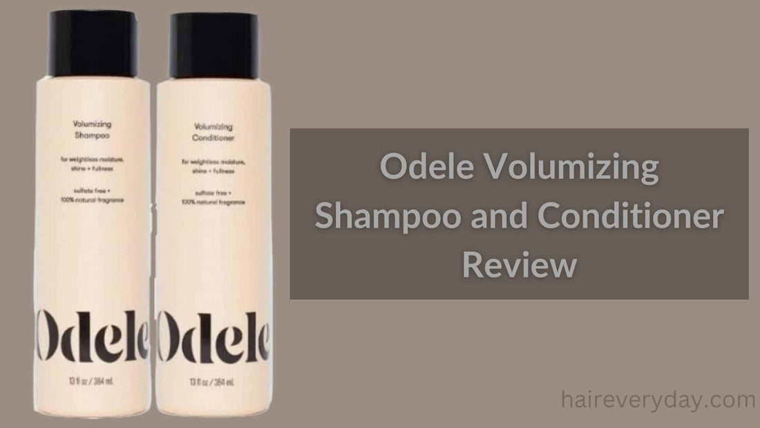 Odele Volumizing Shampoo and Conditioner Review