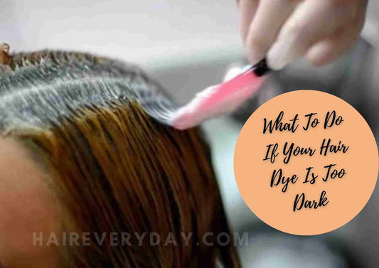 What To Do If Hair Dye Is Too Dark