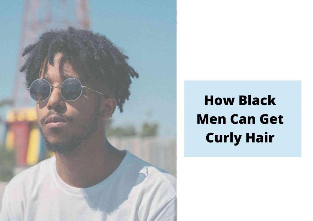 how to get curly hair for black men