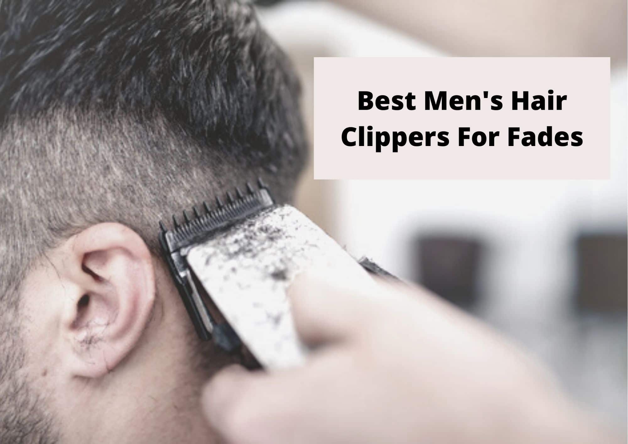 10 Best Hair Clipper For Fades 2023 - Hair Everyday Review