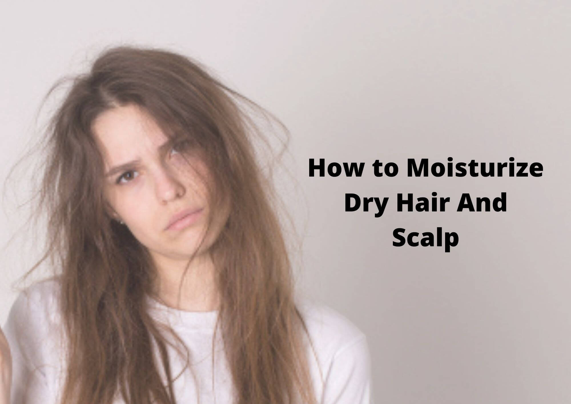 8 Amazing Tips On How To Moisturize Dry Hair And Scalp 2023 - Hair Everyday  Review