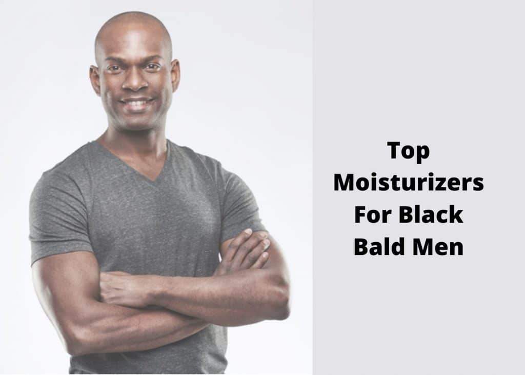 Best Moisturizer for Black Bald head