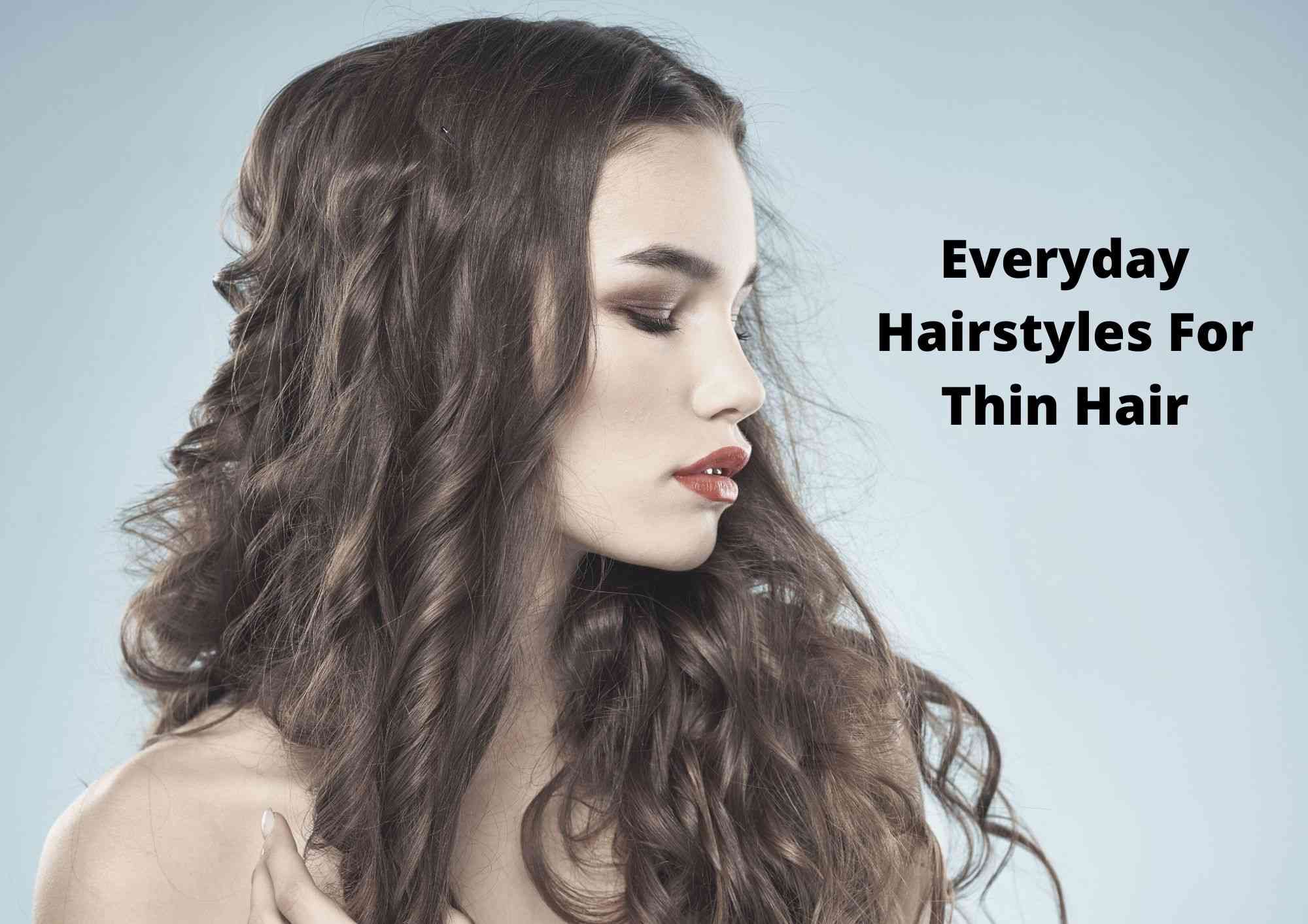 20 Easy Everyday Hairstyles For Thin Hair 2023 | Awesome Hairstyles For  Long, Fine Hair - Hair Everyday Review