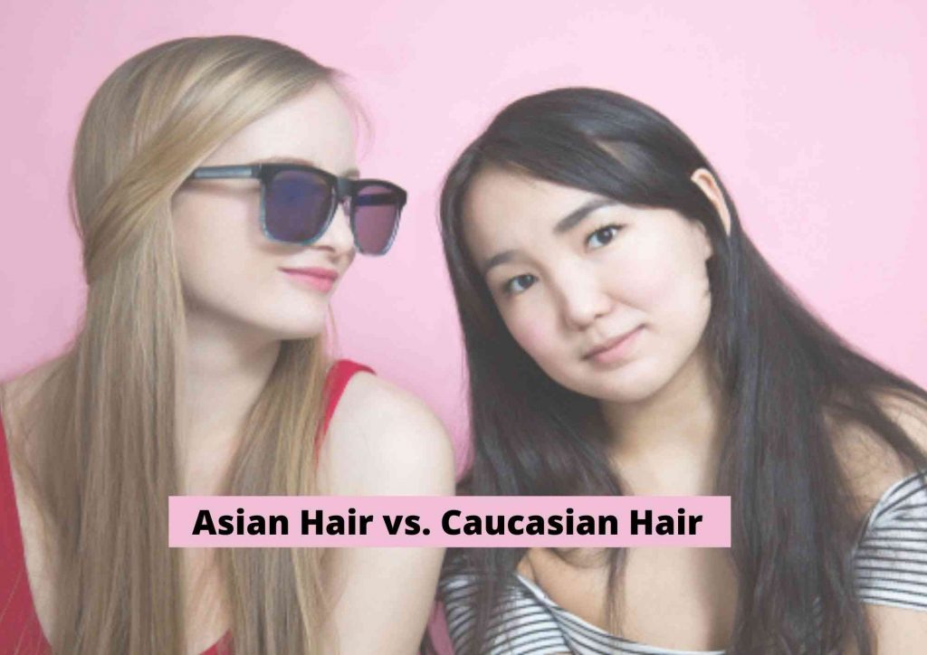 Asian Hair vs. Caucasian Hair