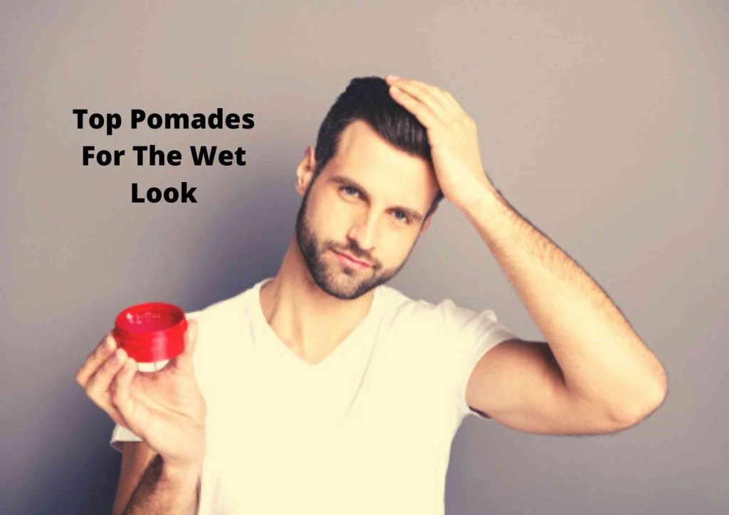 best pomade for wet look