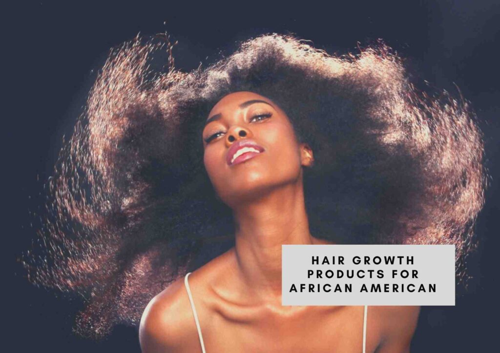 Best Hair Growth Products For African Americans