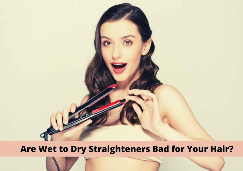Are Wet To Dry Straighteners Bad For Your Hair