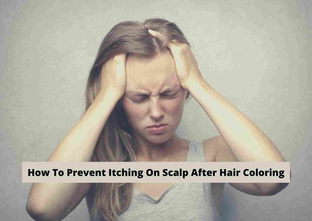 How To Prevent Your Scalp From Itching After Hair Coloring