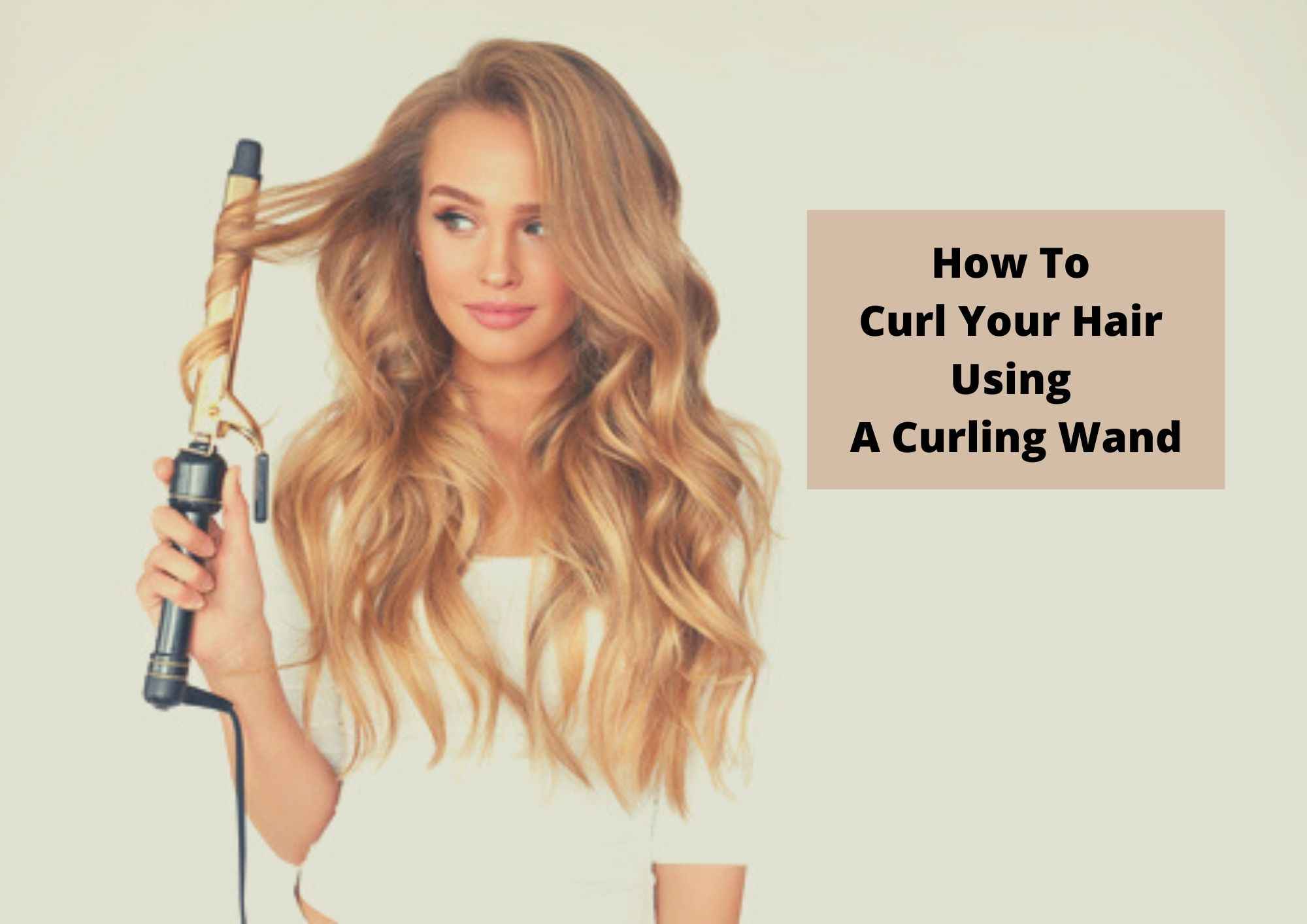 How To Curl Your Hair With A Curling Wand 2023 | A Thorough Guide - Hair  Everyday Review