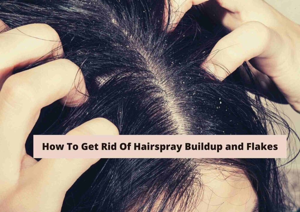 how to get rid of hairspray flakes