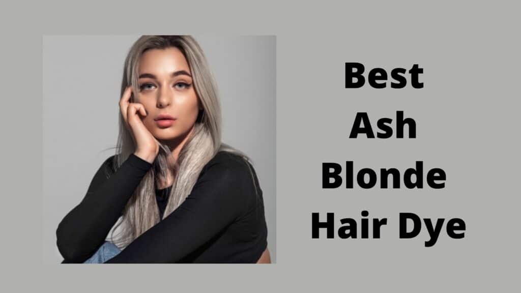 Best Ash Blonde Hair Dye