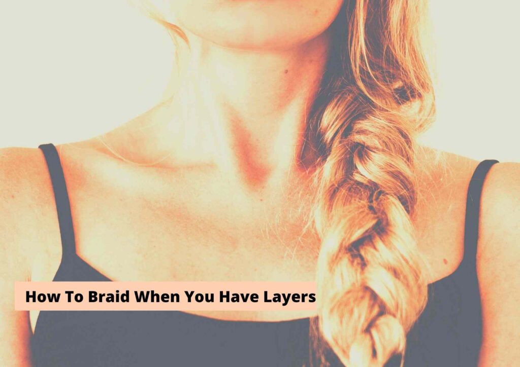 How to braid when you have layers