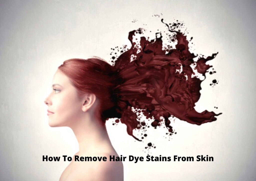 How To Get Hair Dye Off Skin Fast