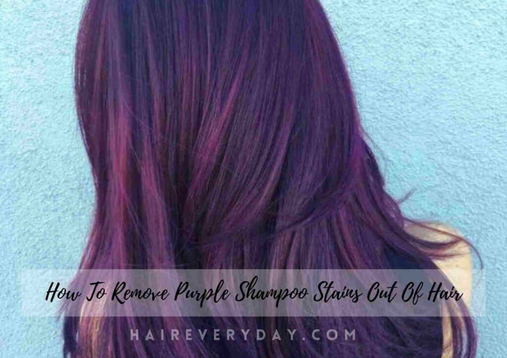 How To Remove Purple Shampoo Stains Out Of Hair