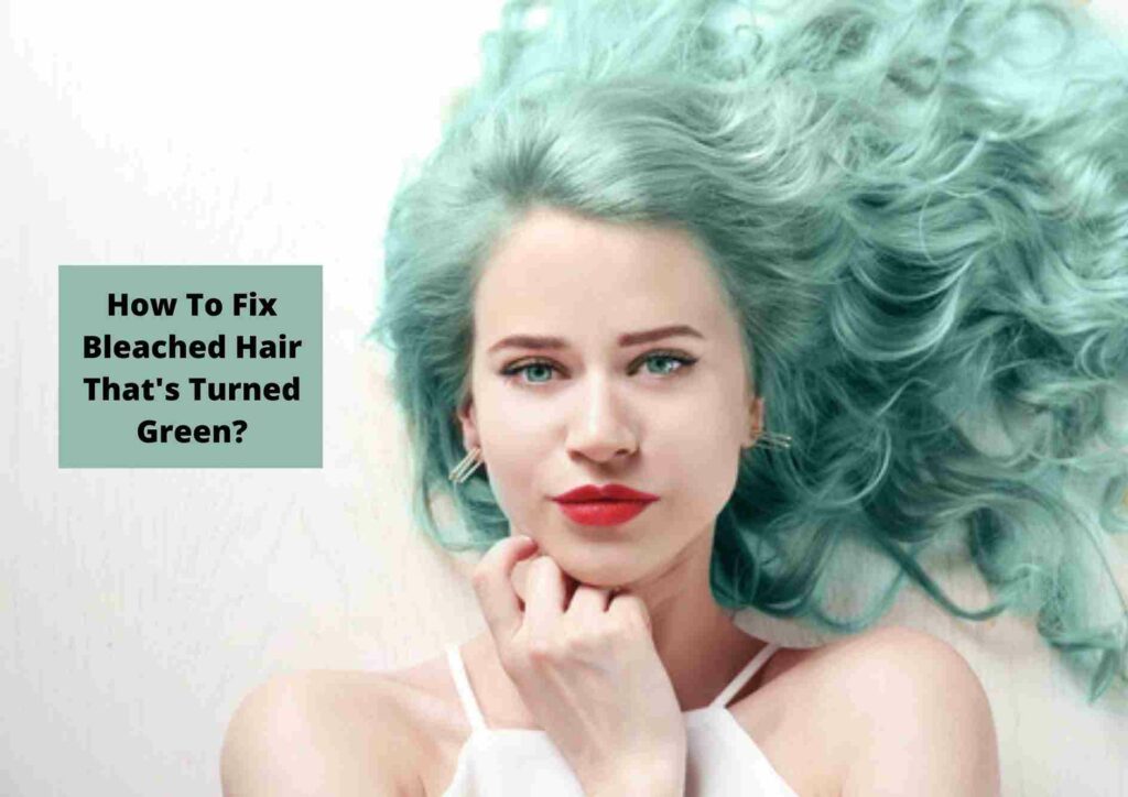 What to do when Bleached Hair Turns Green