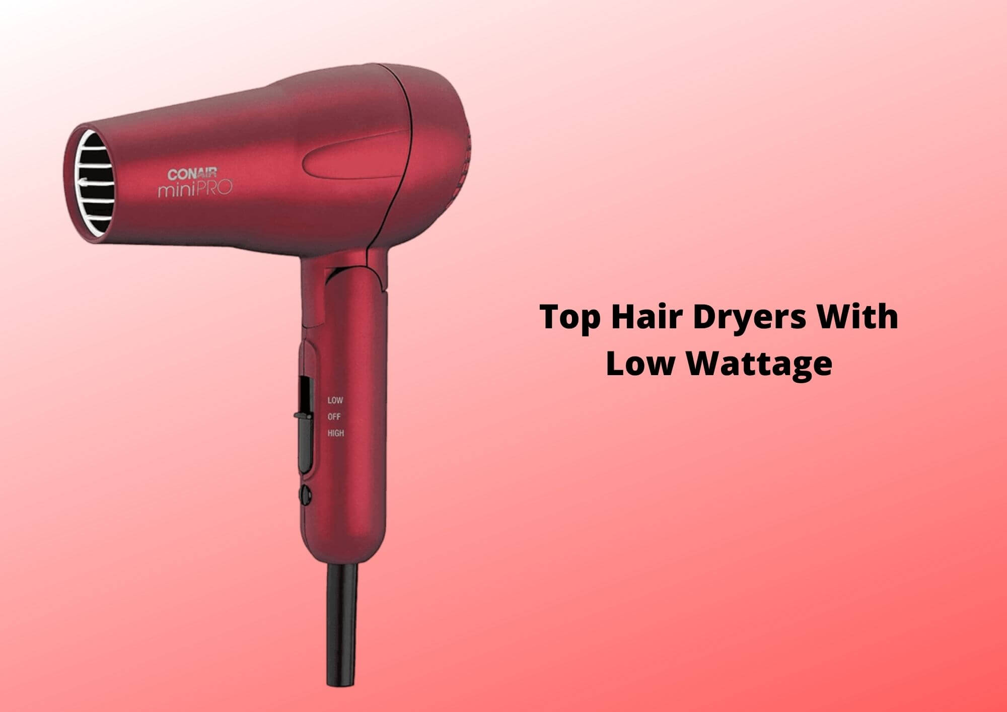 The 4 Best Low Wattage Hair Dryers 2023 | Reviews And Buying Guide - Hair  Everyday Review