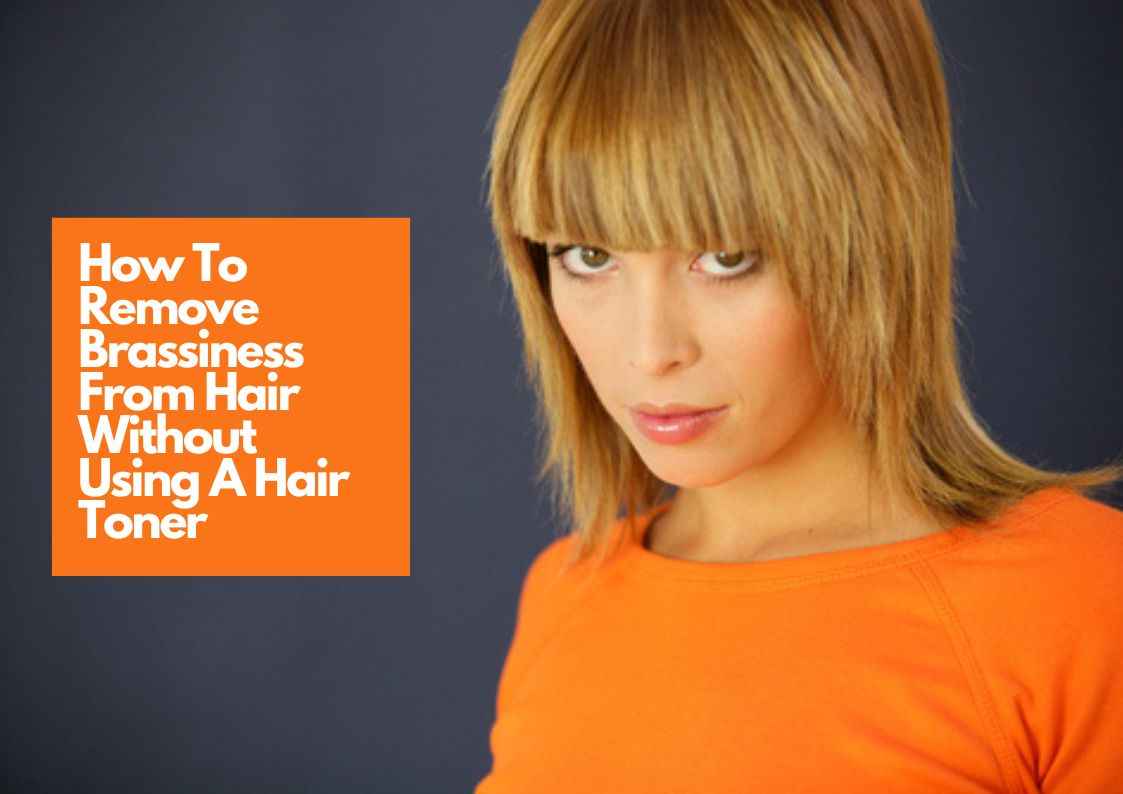 How To Get Rid Of Brassy Hair Without Toner | 6 Easy Home Remedies To Fix  Orange Hair - Hair Everyday Review
