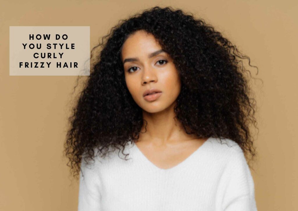 how to style curly frizzy hair