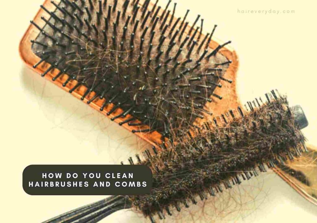 How to Clean Hairbrushes and Combs Properly