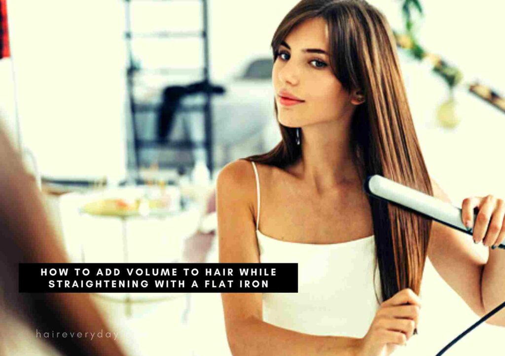 How To Add Volume To Your Hair With Flat Iron