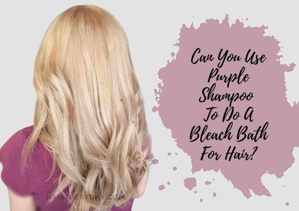 Can You Use Purple Shampoo for Bleach Baths