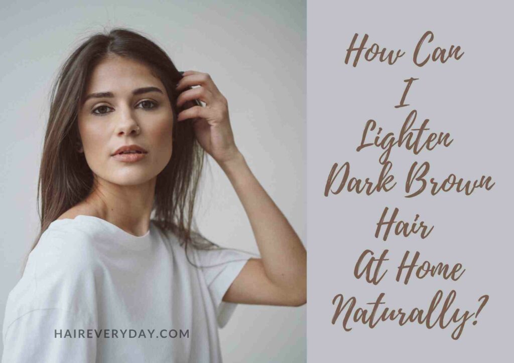 How To Lighten Dark Brown Hair To Light Brown Naturally