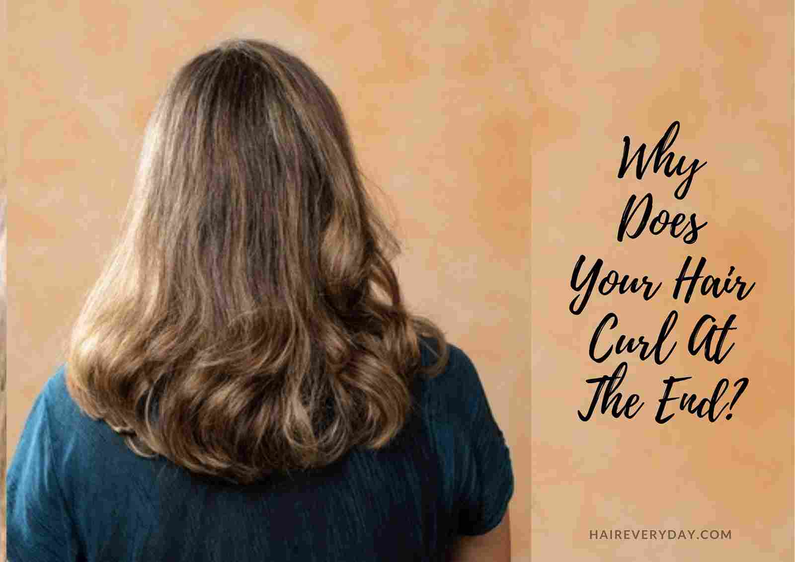 Why Does My Hair Curl At The Ends | 9 Top Reasons Your Hair Flicks At Ends  - Hair Everyday Review