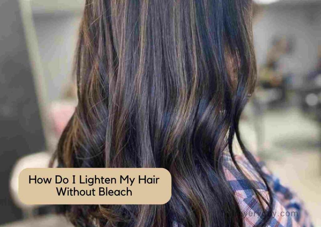 How to Lighten Hair without Bleach
