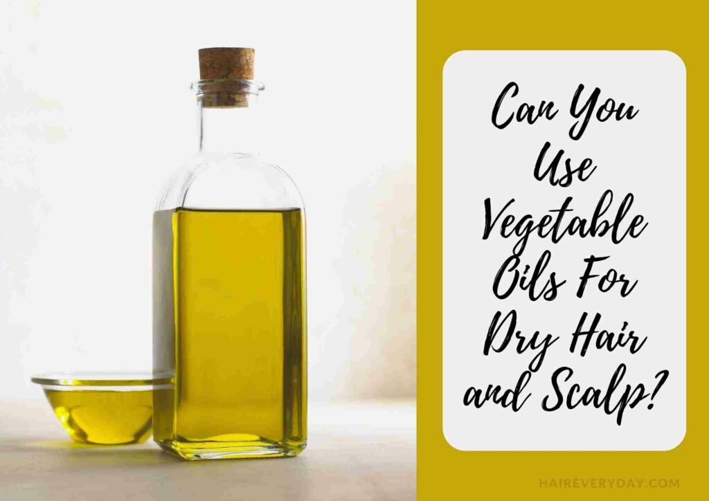 Will Vegetable Oil Help My Dry Scalp and Hair