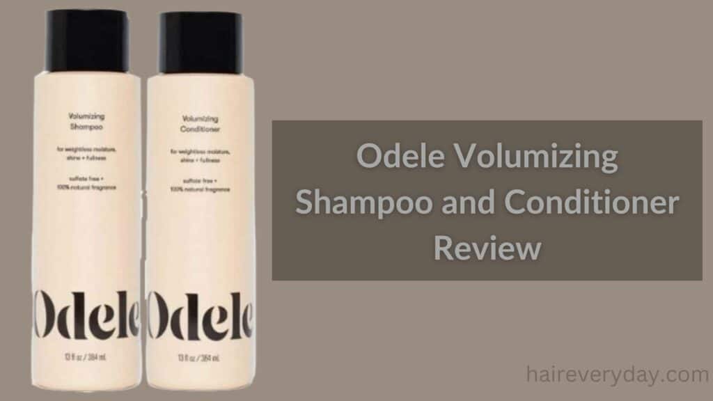 Odele Volumizing Shampoo and Conditioner Review