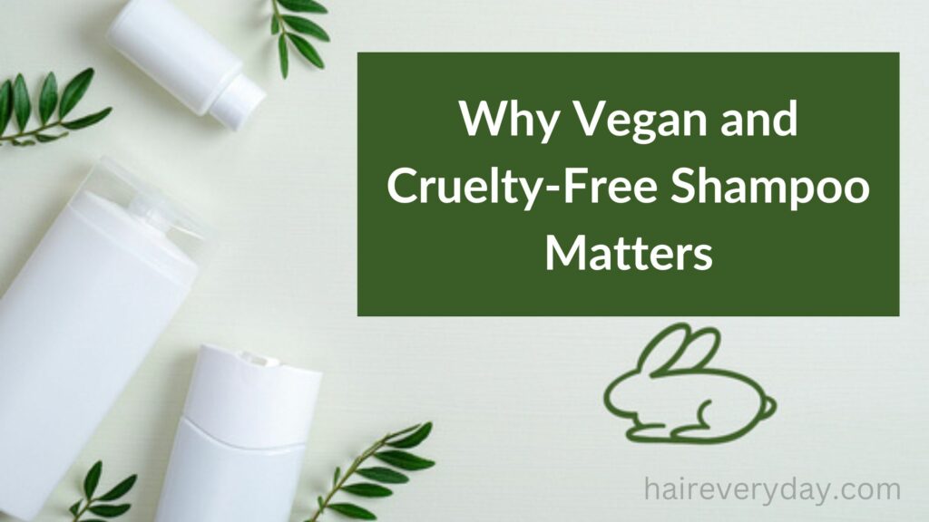 Why Vegan and Cruelty-Free Shampoo Matters