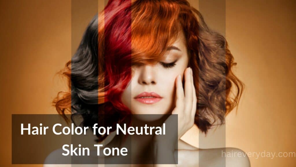 Hair Color for Neutral Skin Tone
