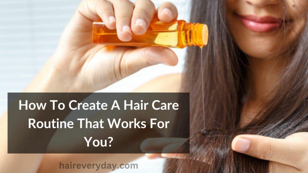 How To Create A Hair Care Routine That Works For You