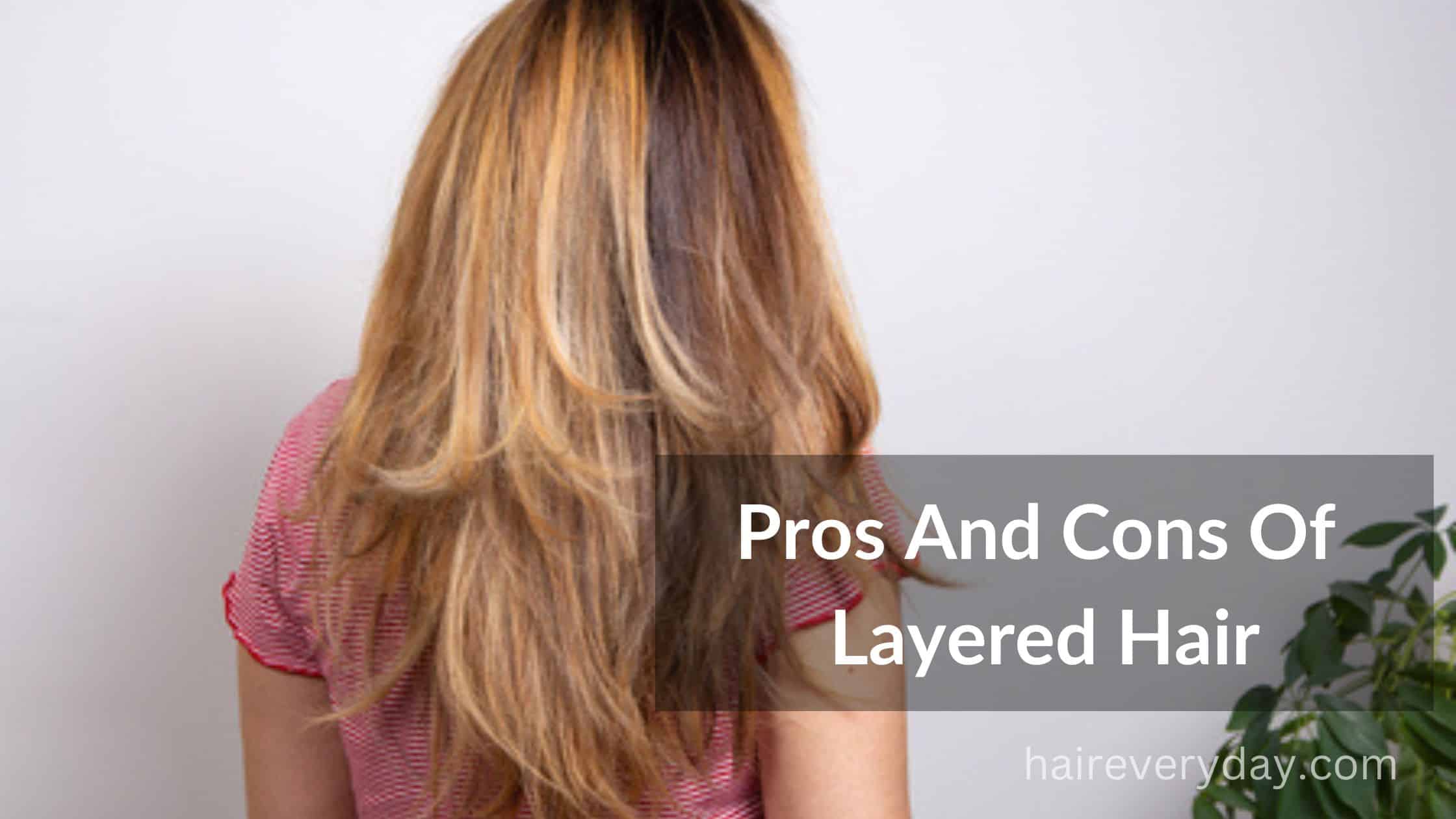 Here Are Some Pros And Cons Of Layered Hair | Is It The Right Haircut For  You? - Hair Everyday Review