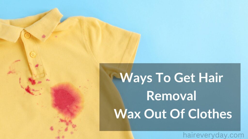 Ways To Get Hair Removal Wax Out Of Clothes