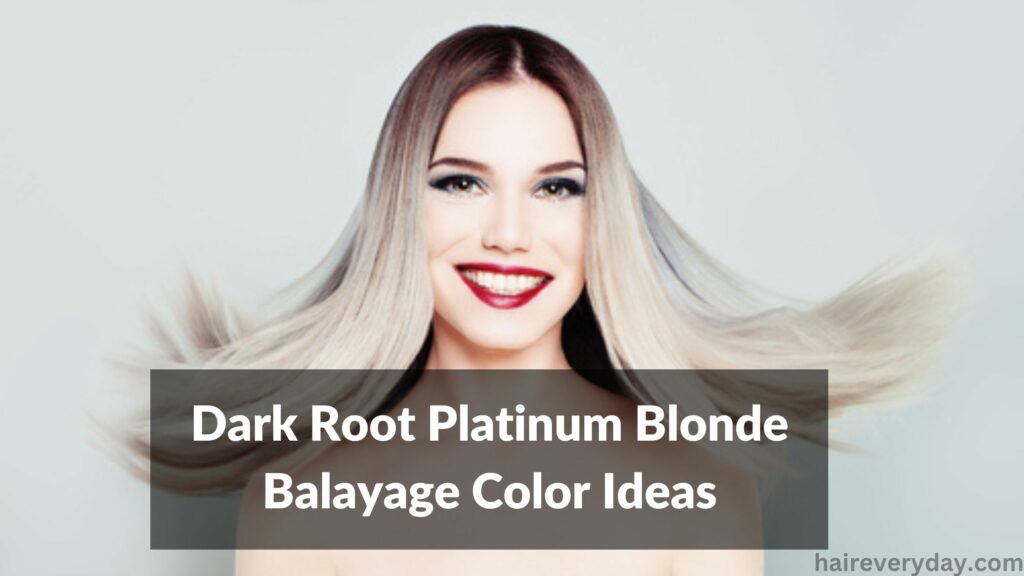 Dark Root Platinum Blonde Balayage Color Ideas
