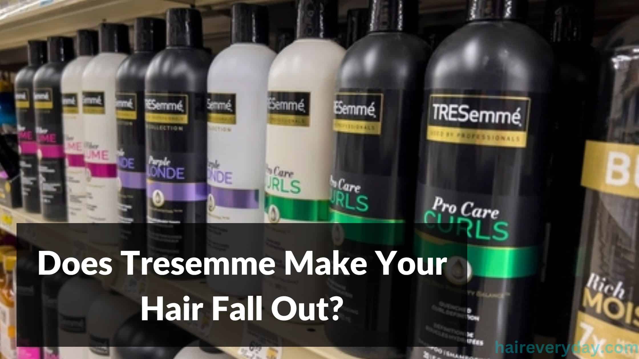 Does Tresemme Make Your Hair Fall Out 2023? - Hair Everyday Review