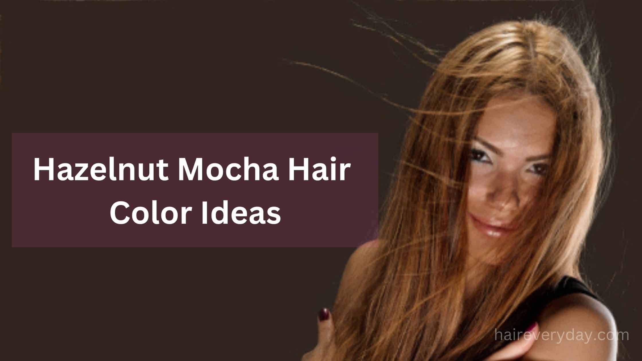 15 Hazelnut Mocha Hair Color Ideas 2023 - Hair Everyday Review