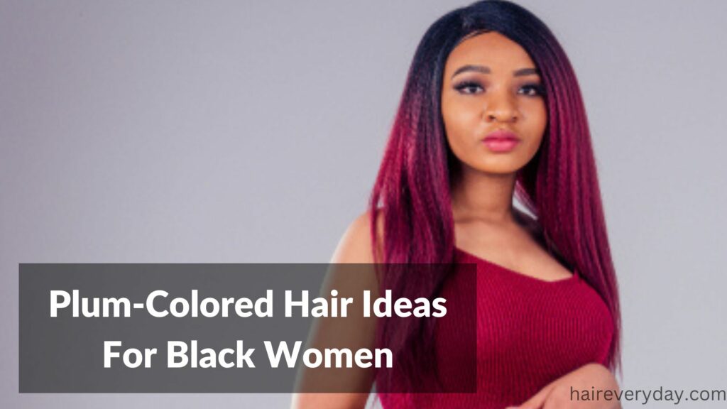Plum-Colored Hair Ideas For Black Women