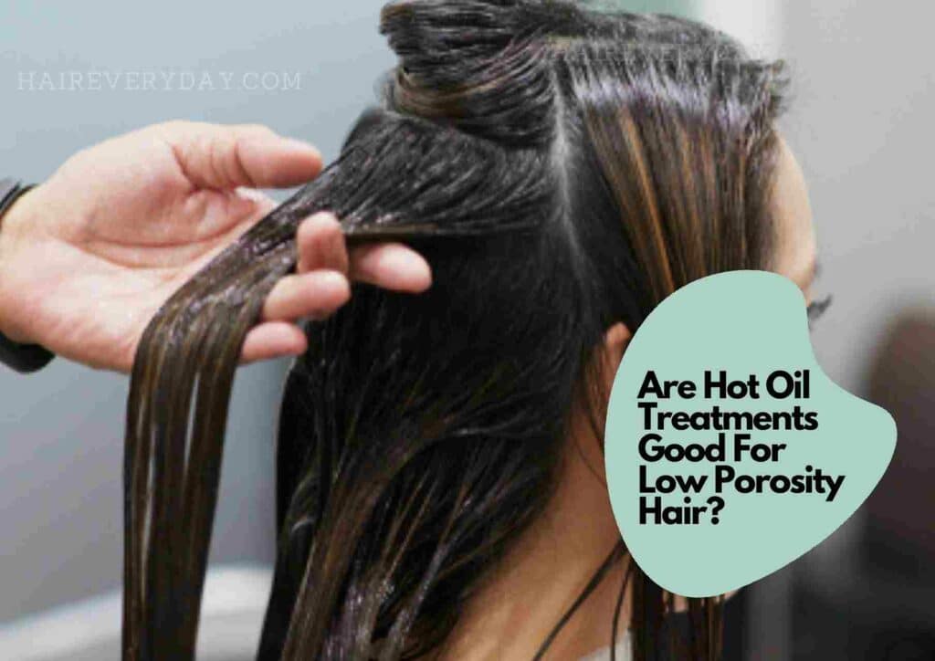 Are Hot Oil Treatments Good For Low Porosity Hair