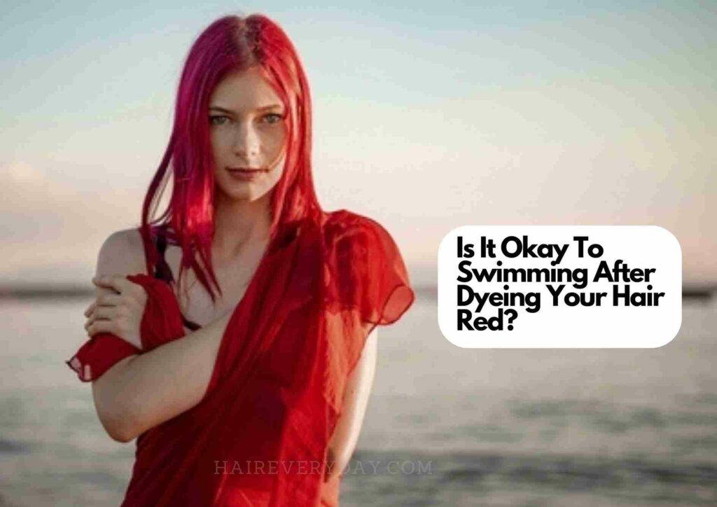 Can You Go Swimming After Dyeing Your Hair Red
