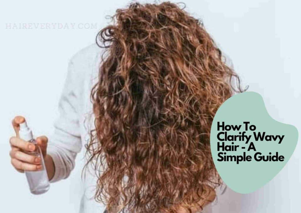 Guide To Clarifying Wavy Hair