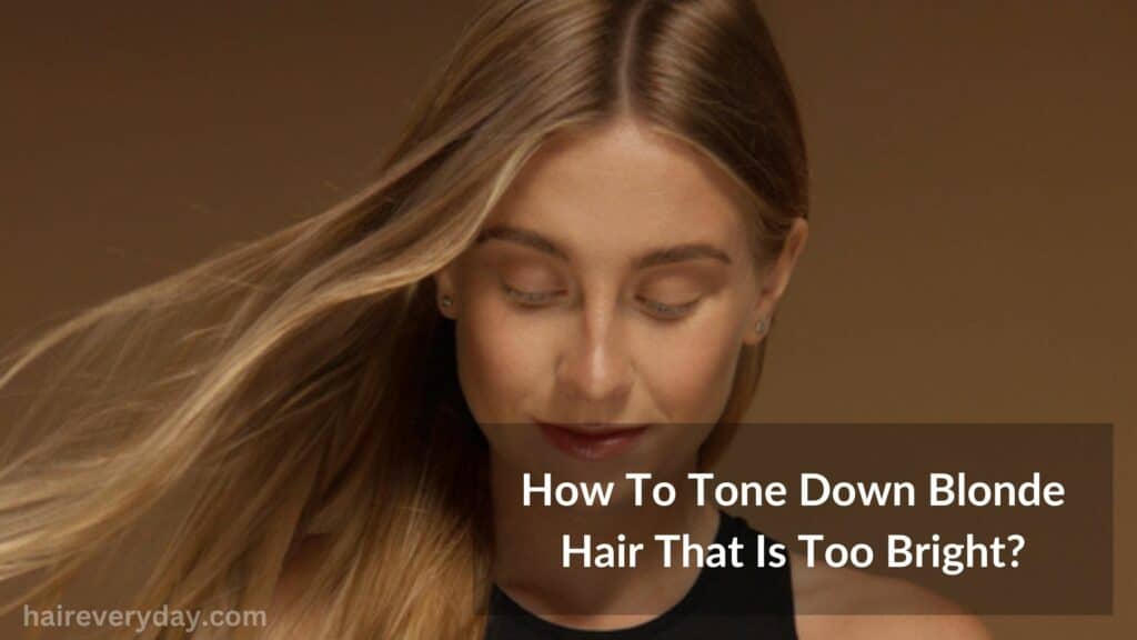 How To Tone Down Blonde Hair That Is Too Bright