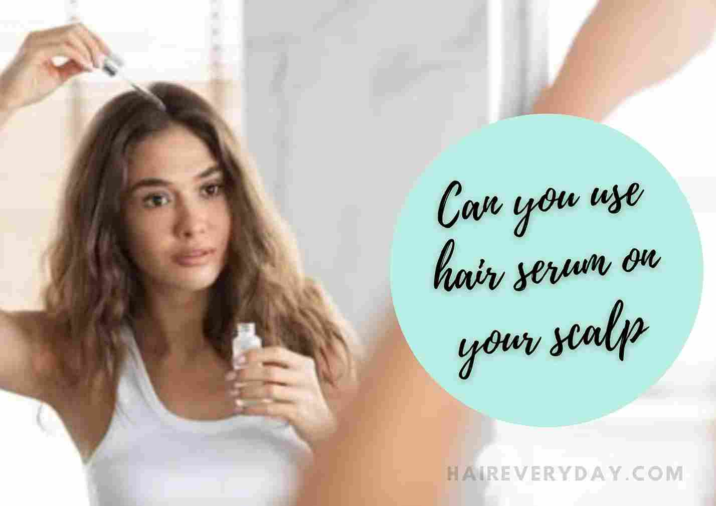 Can I Apply Hair Serum On Scalp | Using Serums The Right Way On Hair - Hair  Everyday Review