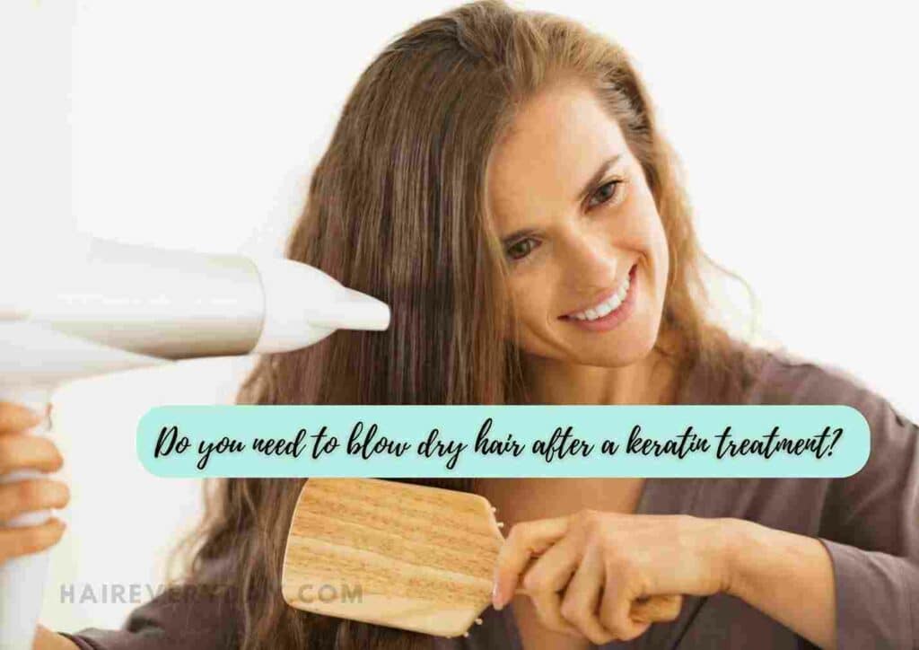 Do You Have To Blow Dry Your Hair After Keratin Treatment