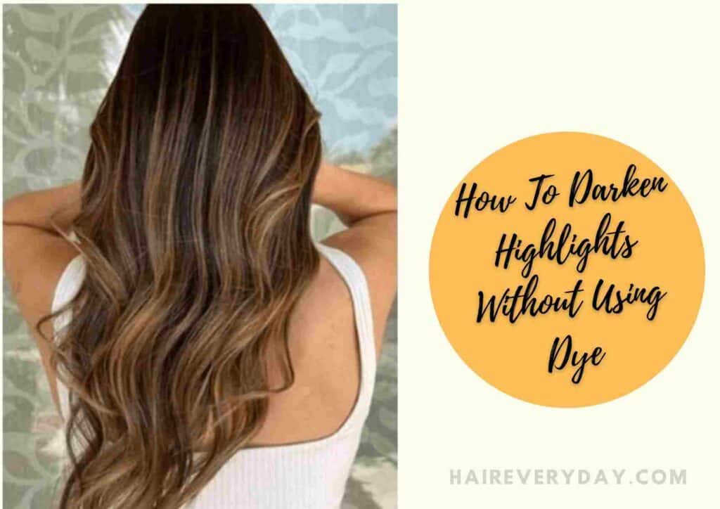 How To Darken Highlights Without Using Dye