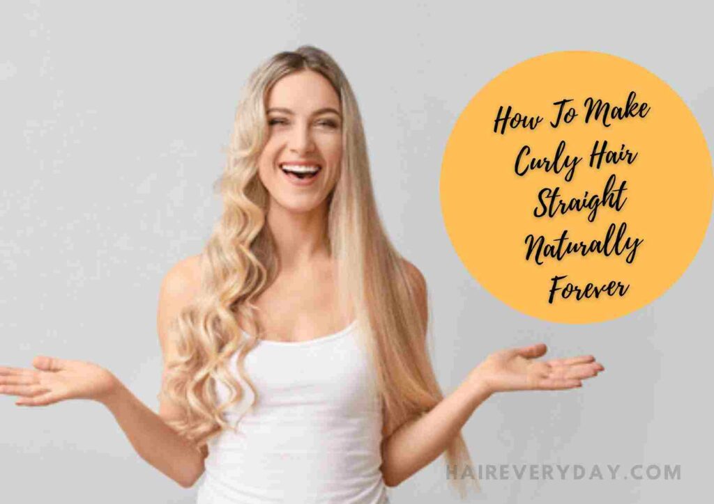 How To Make Curly Hair Straight Naturally Forever