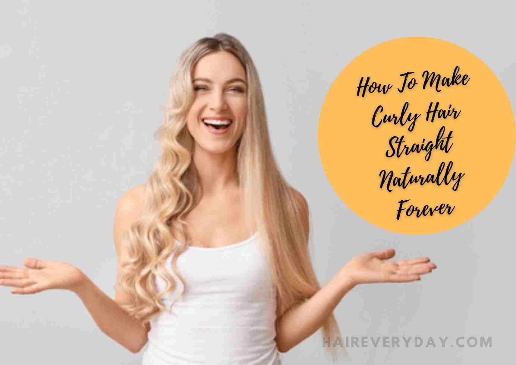 How To Make Curly Hair Straight Naturally Forever | 5 Excellent Tips For  Sleeker Hair! - Hair Everyday Review